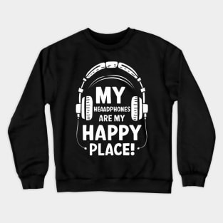 My Headphones Are My Happy Place Funny Music Shirt Crewneck Sweatshirt